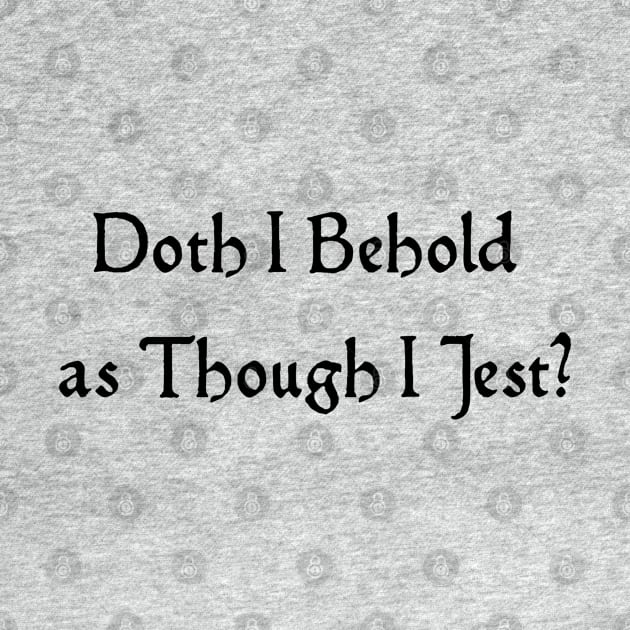 Doth I Jest? by Padzilla Designs